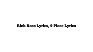 Rick Ross Lyrics, 9 Piece Lyrics