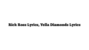 Rick Ross Lyrics, Yella Diamonds Lyrics