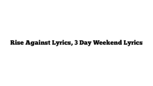 Rise Against Lyrics, 3 Day Weekend Lyrics