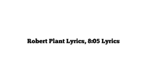 Robert Plant Lyrics, 8:05 Lyrics