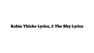 Robin Thicke Lyrics, 2 The Sky Lyrics