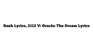 Rush Lyrics, 2112 V: Oracle: The Dream Lyrics