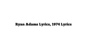 Ryan Adams Lyrics, 1974 Lyrics