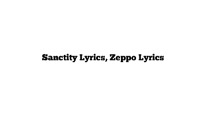 Sanctity Lyrics, Zeppo Lyrics