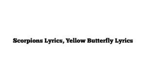 Scorpions Lyrics, Yellow Butterfly Lyrics