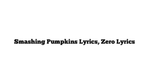 Smashing Pumpkins Lyrics, Zero Lyrics