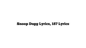 Snoop Dogg Lyrics, 187 Lyrics