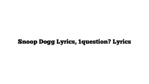 Snoop Dogg Lyrics, 1question? Lyrics