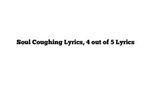 Soul Coughing Lyrics, 4 out of 5 Lyrics