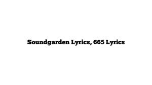 Soundgarden Lyrics, 665 Lyrics