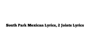 South Park Mexican Lyrics, 2 Joints Lyrics