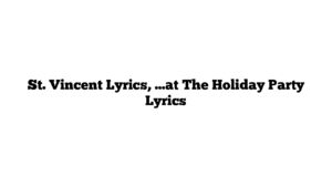 St. Vincent Lyrics, …at The Holiday Party Lyrics