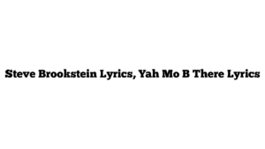 Steve Brookstein Lyrics, Yah Mo B There Lyrics