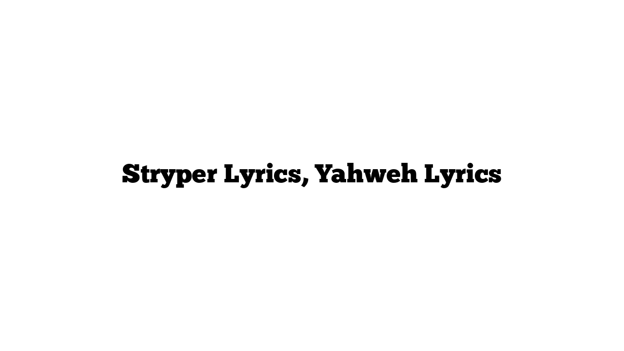 Stryper Lyrics, Yahweh Lyrics