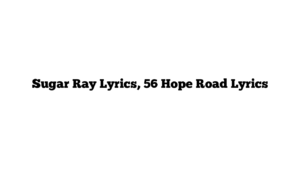 Sugar Ray Lyrics, 56 Hope Road Lyrics