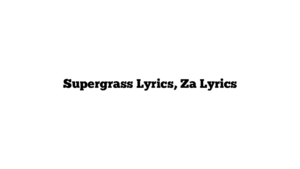 Supergrass Lyrics, Za Lyrics