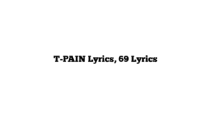 T-PAIN Lyrics, 69 Lyrics