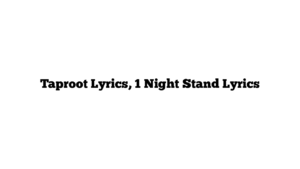 Taproot Lyrics, 1 Night Stand Lyrics