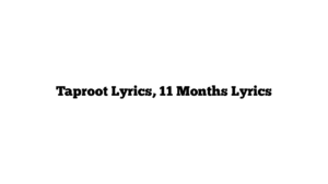 Taproot Lyrics, 11 Months Lyrics