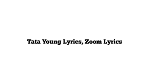 Tata Young Lyrics, Zoom Lyrics