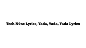 Tech N9ne Lyrics, Yada, Yada, Yada Lyrics