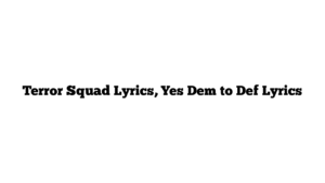 Terror Squad Lyrics, Yes Dem to Def Lyrics