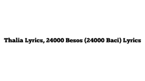 Thalia Lyrics, 24000 Besos (24000 Baci) Lyrics