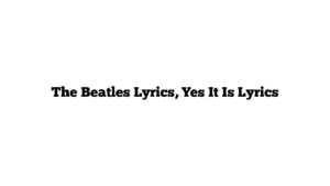 The Beatles Lyrics, Yes It Is Lyrics