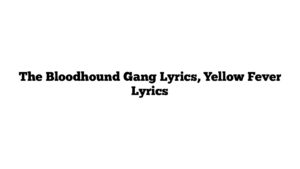 The Bloodhound Gang Lyrics, Yellow Fever Lyrics