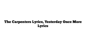 The Carpenters Lyrics, Yesterday Once More Lyrics