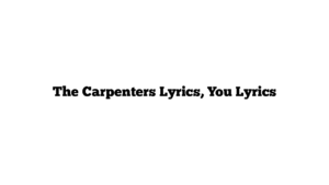 The Carpenters Lyrics, You Lyrics