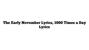 The Early November Lyrics, 1000 Times a Day Lyrics