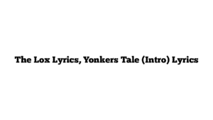 The Lox Lyrics, Yonkers Tale (Intro) Lyrics