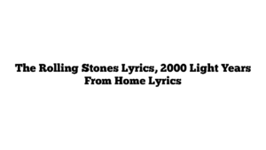 The Rolling Stones Lyrics, 2000 Light Years From Home Lyrics