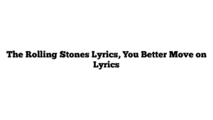 The Rolling Stones Lyrics, You Better Move on Lyrics