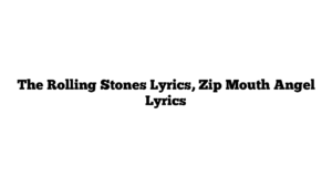 The Rolling Stones Lyrics, Zip Mouth Angel Lyrics