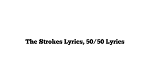 The Strokes Lyrics, 50/50 Lyrics