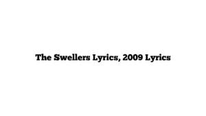 The Swellers Lyrics, 2009 Lyrics