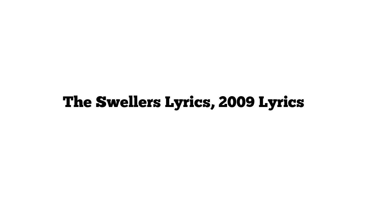 The Swellers Lyrics, 2009 Lyrics