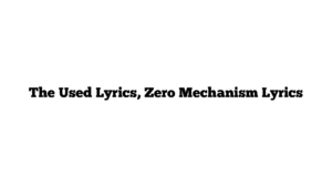 The Used Lyrics, Zero Mechanism Lyrics