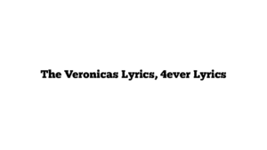 The Veronicas Lyrics, 4ever Lyrics