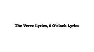 The Verve Lyrics, 6 O’clock Lyrics