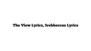 The View Lyrics, 5rebbeccas Lyrics