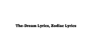 The-Dream Lyrics, Zodiac Lyrics