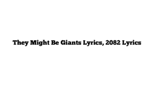 They Might Be Giants Lyrics, 2082 Lyrics