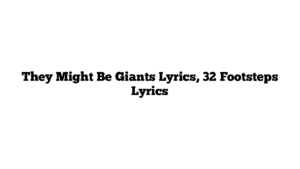 They Might Be Giants Lyrics, 32 Footsteps Lyrics