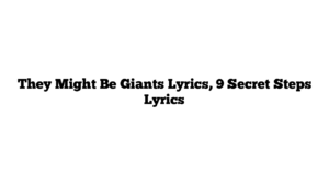 They Might Be Giants Lyrics, 9 Secret Steps Lyrics