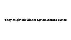 They Might Be Giants Lyrics, Zeroes Lyrics