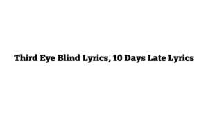 Third Eye Blind Lyrics, 10 Days Late Lyrics