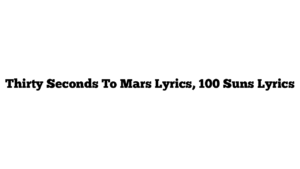 Thirty Seconds To Mars Lyrics, 100 Suns Lyrics